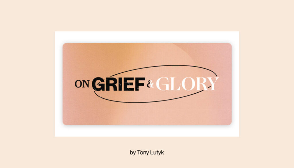 On Grief and Glory