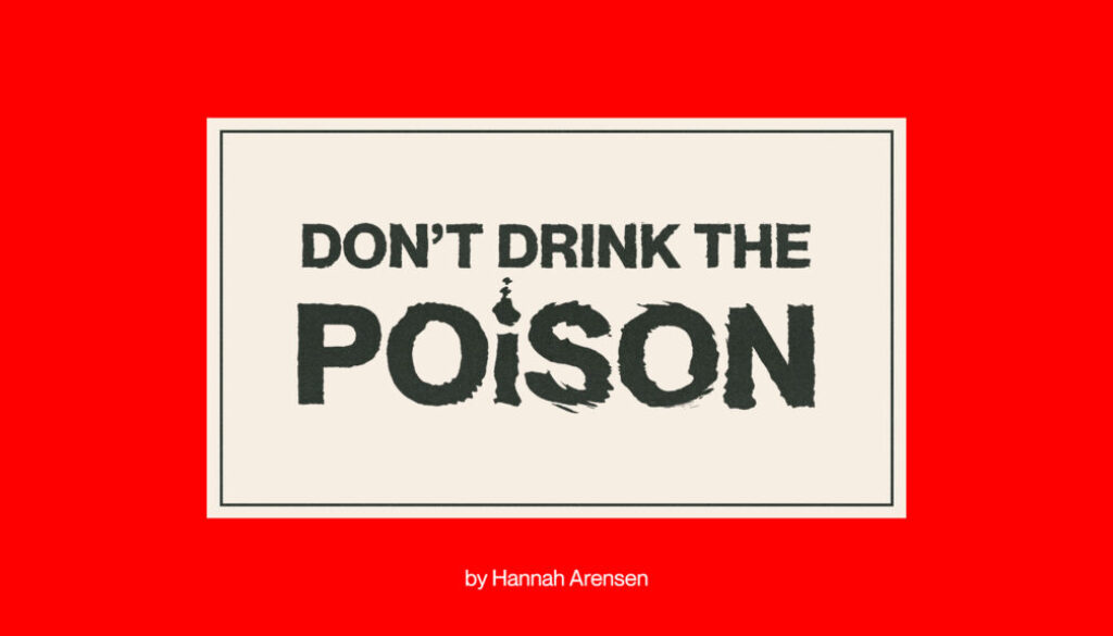 Don’t Drink The Poison